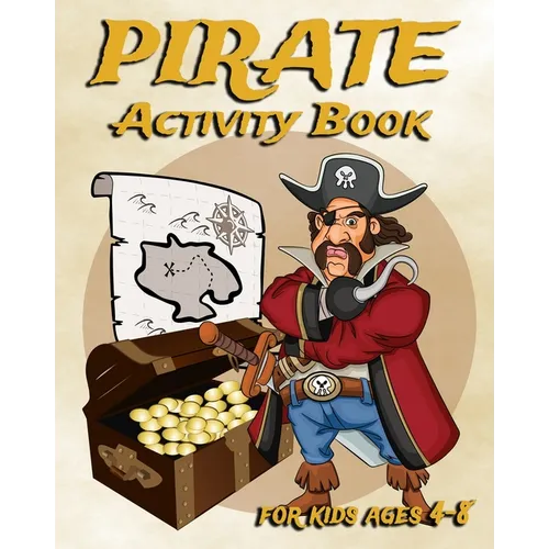 Pirate Activity Book For Kids Ages 4-8: Fun Activity Book Featuring Pirates, Coloring Pages, Dot To Dot, Sudoku, Mazes And More