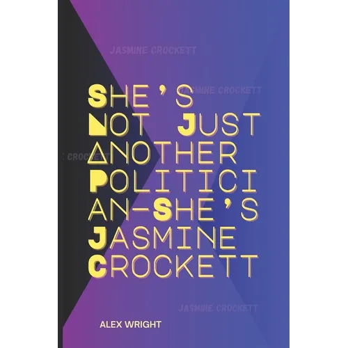 She's Not Just Another Politician-She's Jasmine Crockett: Her Personal Journey, Legal Career, Political Rise, Key Policies, and Lasting Impact
