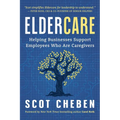 Eldercare: Helping Businesses Support Employees Who Are Caregivers