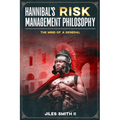 Hannibal's Risk Management Philosophy: The Mind of a General
