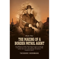 The Making of a Border Patrol Agent