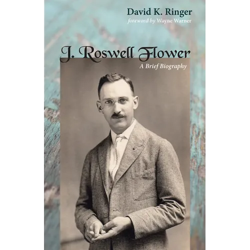J. Roswell Flower: A Brief Biography