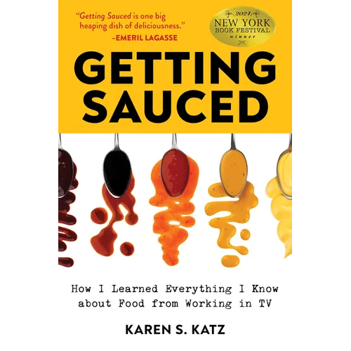 Getting Sauced: How I Learned Everything I Know about Food from Working in TV