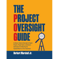 The Project Oversight Guide: An Owner's Guide to Oversight of Capital Projects, Project Teams, and General Contractors for Delivering the Expected Ret