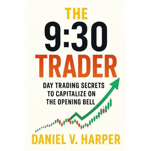 The 9: 30 Trader: Day Trading Secrets to Capitalize on the Opening Bell