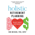 Holistic Retirement Planning: Being Intentional with Heart, Mind, and Money at Any Age