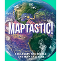 Maptastic!: Reimagine the World, One Map at a Time