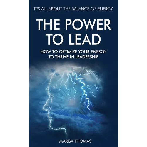 The Power to Lead: How to Optimize Your Energy to Thrive in Leadership