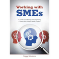 Working with SMEs: A Guide to Gathering and Organizing Content from Subject Matter Experts