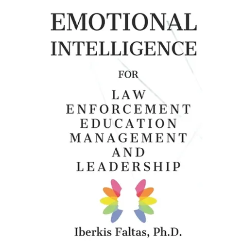 Emotional Intelligence: for Law Enforcement Education Management and Leadership