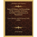 Notes Of Debates And Proceedings Of The Assembly Of Divines And Other Commissioners At Westminster: From February 1644 To January 1645 (1846)