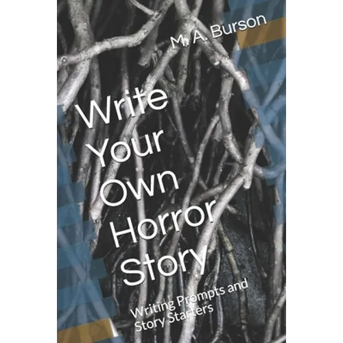 Write Your Own Horror Story: Writing Prompts and Story Starters