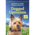 Dogged Optimism (Large Print): Lessons in Joy from a Disaster-Prone Dog