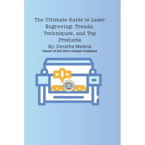 The Complete Guide to Laser Engraving: Techniques, Trends, and Future Innovations: Laser Engraving