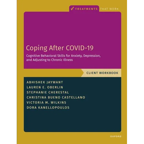 Coping After Covid-19: Cognitive Behavioral Skills for Anxiety, Depression, and Adjusting to Chronic Illness: Client Workbook
