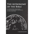 The Astronomy of the Bible - An Elementary Commentary on the Astronomical References of Holy Scripture