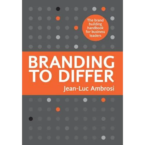 Branding to Differ: The Brand Building Handbook for Business Leaders