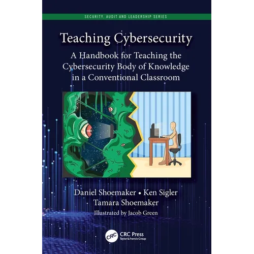 Teaching Cybersecurity: A Handbook for Teaching the Cybersecurity Body of Knowledge in a Conventional Classroom