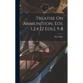 Treatise On Ammunition. Eds. 1,2,4 [2 Eds.], 5-8