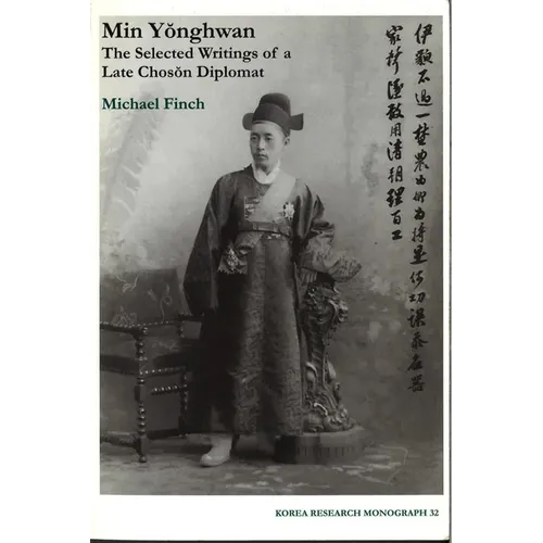 Min Yonghwan: The Selected Writings of a Late Choson Diplomat Volume 32