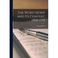 The Word Irony and Its Context, 1500-1755