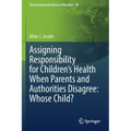 Assigning Responsibility for Children's Health When Parents and Authorities Disagree: Whose Child?