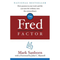 The Fred Factor: How Passion in Your Work and Life Can Turn the Ordinary Into the Extraordinary