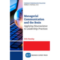 Managerial Communication and the Brain: Applying Neuroscience to Leadership Practices