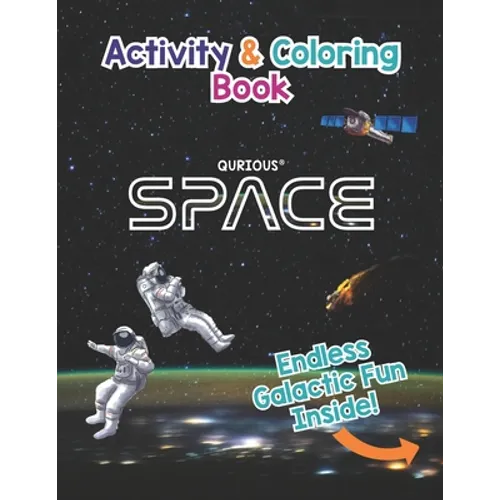 Qurious SPACE Activity and Coloring Book: Space, the Solar System, our Galaxy and Beyond....