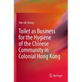 Toilet as Business for the Hygiene of the Chinese Community in Colonial Hong Kong