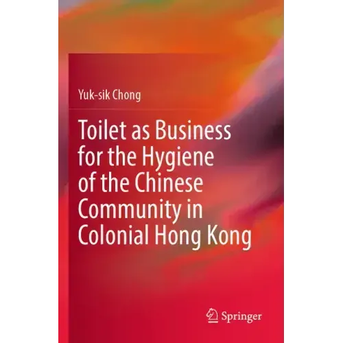 Toilet as Business for the Hygiene of the Chinese Community in Colonial Hong Kong
