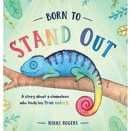Born To Stand Out: A story about a chameleon who finds his true colors