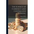 The Science of Currency and Centralized Banking