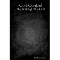 Cult Control: The Building Of A Cult