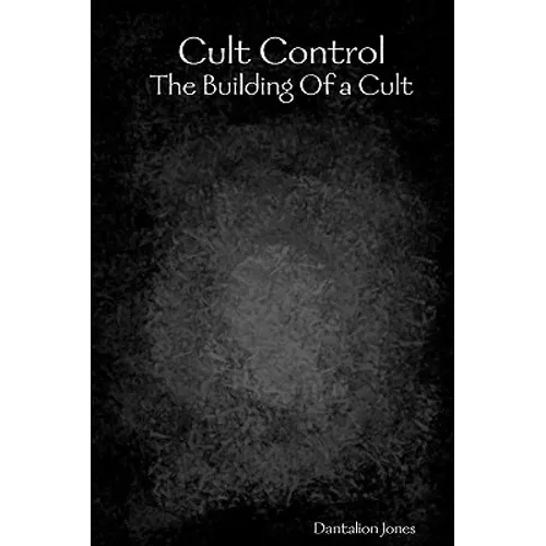 Cult Control: The Building Of A Cult