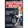 Auction Ready: How to Buy Property at Auction Even Though You're Scared S#!tless