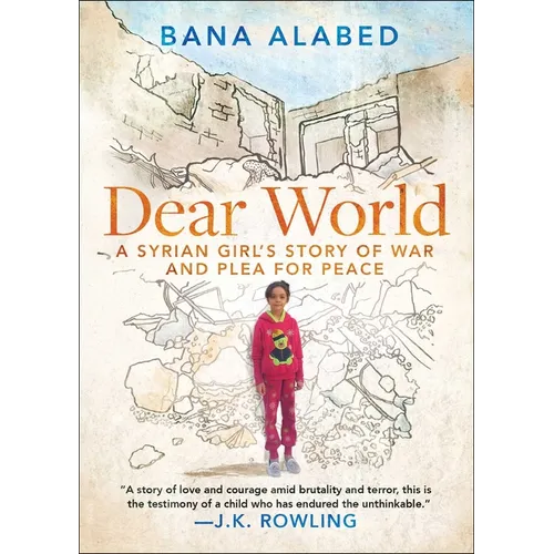 Dear World: A Syrian Girl's Story of War and Plea for Peace