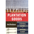 Plantation Goods: A Material History of American Slavery