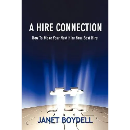 A Hire Connection: How to Make Your Next Hire Your Best Hire
