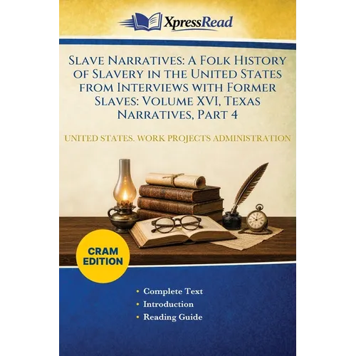 Slave Narratives: A Folk History of Slavery in the United States From Interviews With Former Slaves: Volume XVI, Texas Narratives, Part 4 (Cram Editio