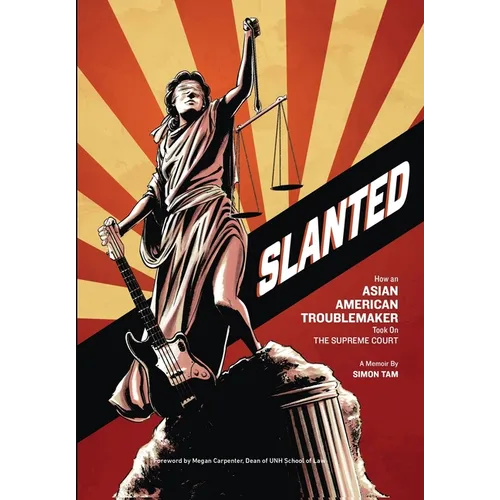 Slanted: How an Asian American Troublemaker Took on the Supreme Court