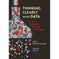 Thinking Clearly with Data: A Guide to Quantitative Reasoning and Analysis