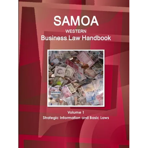 Samoa (Western) Business Law Handbook Volume 1 Strategic Information and Basic Laws