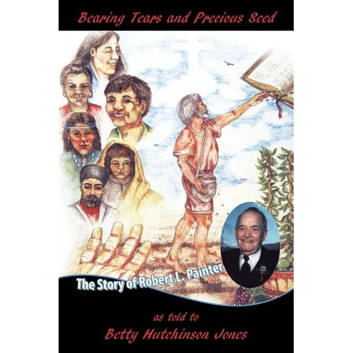 Bearing Tears and Precious Seed: The Story of Robert L. Painter