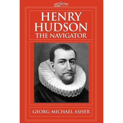 Henry Hudson, the Navigator: The Original Documents in Which His Career Is Recorded