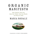 Organic Manifesto: How Organic Food Can Heal Our Planet, Feed the World, and Keep Us Safe