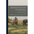 Pioneer History of Indiana: Including Stories, Incidents, and Customs of the Early Settlers