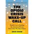 The Opioid Crisis Wake-Up Call: Health Care is Stealing the American Dream. Here's How We Take it Back.