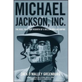 Michael Jackson, Inc.: The Rise, Fall, and Rebirth of a Billion-Dollar Empire