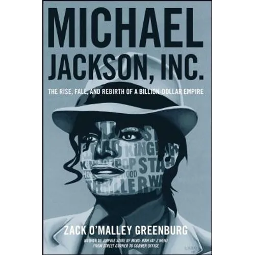 Michael Jackson, Inc.: The Rise, Fall, and Rebirth of a Billion-Dollar Empire